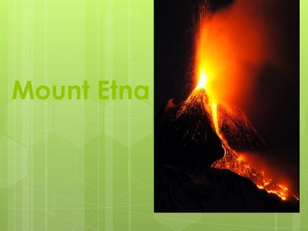 Mount Etna. Discovering Mount Etna John Seach was a brave man who discovered the wonderful sightseeing Mount Etna during his time as a volcano expert.