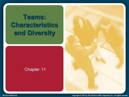 McGraw-Hill/Irwin Copyright © 2013 by The McGraw-Hill Companies, Inc. All rights reserved. Teams: Characteristics and Diversity Chapter 11.