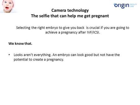 Camera technology The selfie that can help me get pregnant Selecting the right embryo to give you back is crucial if you are going to achieve a pregnancy.