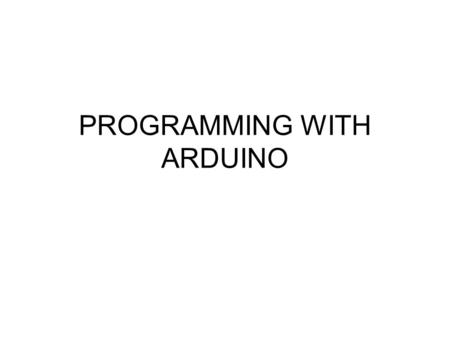 PROGRAMMING WITH ARDUINO. Arduino An open-source hardware platform based on an Atmel AVR 8-bit microcontroller and a C++ based IDE Over 300000 boards.