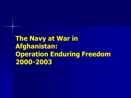 The Navy at War in Afghanistan: Operation Enduring Freedom 2000-2003.