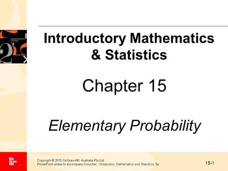 15-1 Copyright  2010 McGraw-Hill Australia Pty Ltd PowerPoint slides to accompany Croucher, Introductory Mathematics and Statistics, 5e Chapter 15 Elementary.