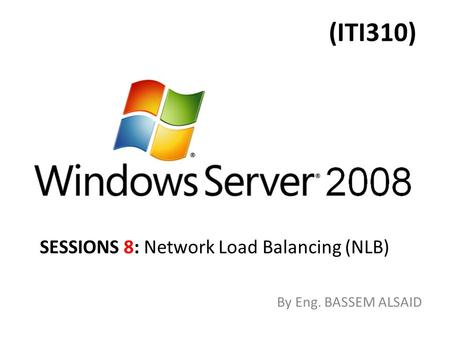(ITI310) By Eng. BASSEM ALSAID SESSIONS 8: Network Load Balancing (NLB)