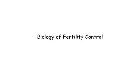 Biology of Fertility Control. Learning Outcomes Infertility treatments and contraception are based on the biology of fertility. Cyclical fertility in.