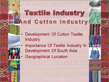 Development Of Cotton Textile Industry Importance Of Textile Industry In Development Of South Asia Geographical Location.