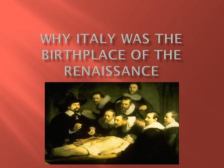  The Renaissance lasted from about 1300- 1600.  Renaissance means rebirth.  Art  Learning  Literature  Values  Italy had three reasons why the.