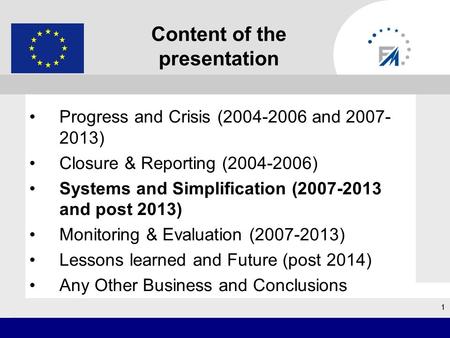 1 Progress and Crisis (2004-2006 and 2007- 2013) Closure & Reporting (2004-2006) Systems and Simplification (2007-2013 and post 2013) Monitoring & Evaluation.