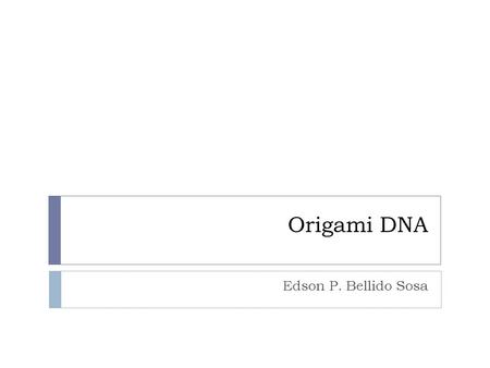 Origami DNA Edson P. Bellido Sosa.
