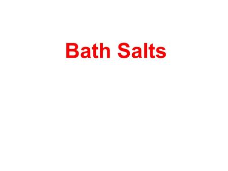 Bath Salts. INTRODUCTION / OVERVIEW The Florida Department of Law Enforcement (FDLE) is providing the following situational awareness brief addressing.