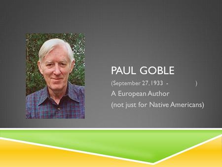 Paul Goble A European Author (not just for Native Americans)