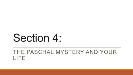 Section 4: THE PASCHAL MYSTERY AND YOUR LIFE. Section 4, Part 2: SUFFERING AND THE PASCHAL MYSTERY.