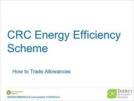 CRC Energy Efficiency Scheme How to Trade Allowances GEHO0312BWGD-E-E Last updated: 31/05/2013v3.