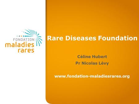 Rare Diseases Foundation Céline Hubert Pr Nicolas Lévy www.fondation-maladiesrares.org.