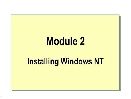1 Module 2 Installing Windows NT. 2  Overview Preparing for Installation Installing Windows NT Performing a Server-based Installation Troubleshooting.