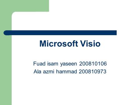 Microsoft Visio Fuad isam yaseen 200810106 Ala azmi hammad 200810973.