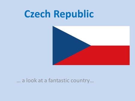 Czech Republic … a look at a fantastic country…. The Czech Republic is situated in central Europe. It became an independent state in January 1993. It.