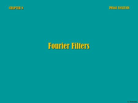 CHAPTER 8 Fourier Filters IMAGE ANALYSIS A. Dermanis.