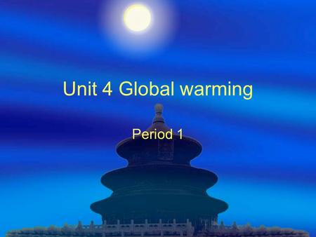 Unit 4 Global warming Period 1. Unit 4 Study aims and demands  Topic: global warming; pollution; importance of protecting the earth  Words: compare,