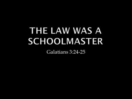 The Law Was A Schoolmaster