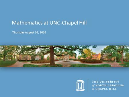 Thursday August 14, 2014 Mathematics at UNC-Chapel Hill.