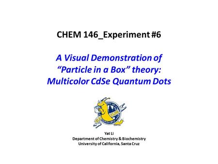 Yat Li Department of Chemistry & Biochemistry University of California, Santa Cruz CHEM 146_Experiment #6 A Visual Demonstration of “Particle in a Box”