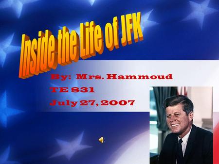 By: Mrs. Hammoud TE 831 July 27, 2007 JFK was the thirty-fifth President of the United States. JFK served as President from 1961 until his assassination.