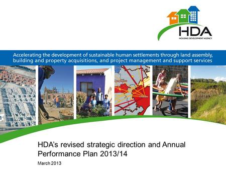 HDA’s revised strategic direction and Annual Performance Plan 2013/14 March 2013.