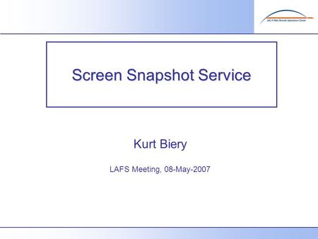 Screen Snapshot Service Kurt Biery LAFS Meeting, 08-May-2007.