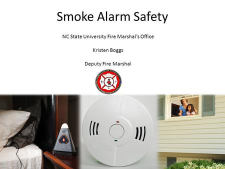 NC State University Fire Marshal’s Office Kristen Boggs Deputy Fire Marshal Smoke Alarm Safety.