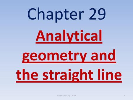 Analytical geometry and the straight line Chapter 29 FYHS-Kulai by Chtan1.