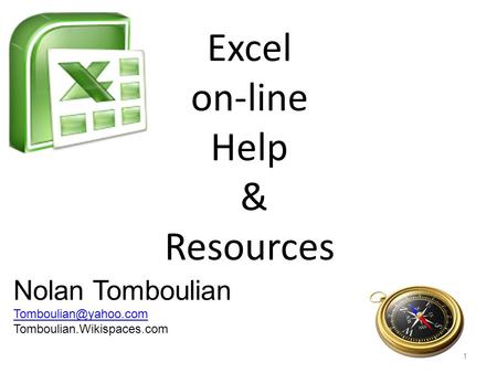 Excel on-line Help & Resources Nolan Tomboulian Tomboulian.Wikispaces.com 1.