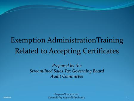 1 Exemption AdministrationTraining Related to Accepting Certificates Prepared by the Streamlined Sales Tax Governing Board Audit Committee Prepared January.