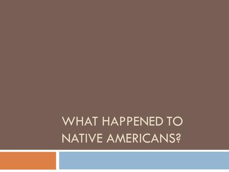 WHAT HAPPENED TO NATIVE AMERICANS?. Pre-Columbian  Population estimates: 70-90 million  Most tribes lived communally  Some lived in loosely organized.