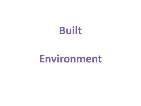 Built Environment. Construction produces buildings and infrastructure which form the built environment.
