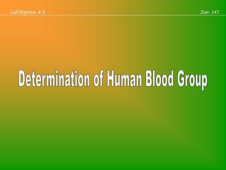 Lab Exercise # 8Zoo- 145. Karl Landsteiner (1900) reported the blood groups in Human blood for the first time and described three types of blood groups.