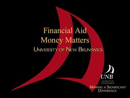 Financial Aid Money Matters. Financial Aid Office Mandate “Our mandate is to increase opportunities for and access to university by helping students and.
