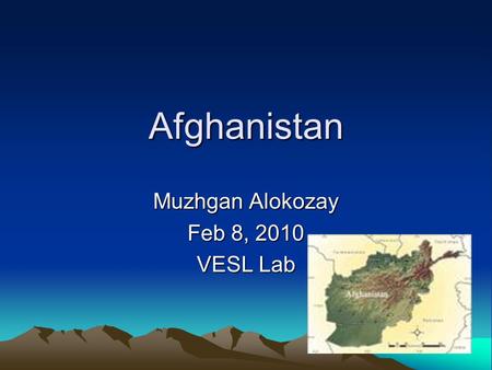 Afghanistan Muzhgan Alokozay Feb 8, 2010 VESL Lab.