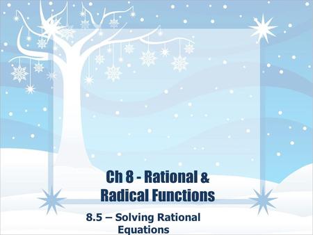 Ch 8 - Rational & Radical Functions 8.5 – Solving Rational Equations.