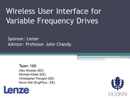 Wireless User Interface for Variable Frequency Drives Team 168 Alex Shuster (EE) Michael Kloter (EE) Christopher Perugini (EE) Kevin Wei (EngPhys - EE)