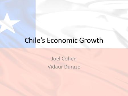 Chile’s Economic Growth Joel Cohen Vidaur Durazo.