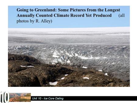 Unit 10 - Ice Core Dating Going to Greenland: Some Pictures from the Longest Annually Counted Climate Record Yet Produced (all photos by R. Alley)