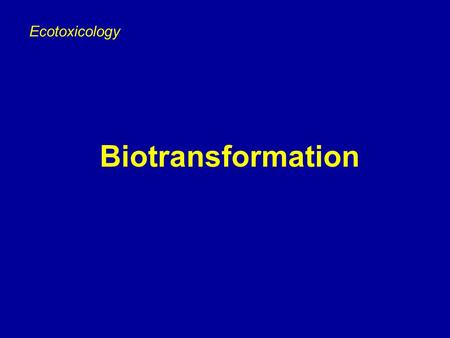 Ecotoxicology Biotransformation. RÉSUMÉ UPTAKE IN ORGANISM DEPENDS ON: Concentration Route of uptake Molecular size Lipophilicity (polarization, ionization)