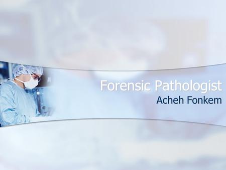 Forensic Pathologist Acheh Fonkem. Educational Requirements Helpful High School Courses Helpful High School Courses Anatomy and Physiology, Calculus,