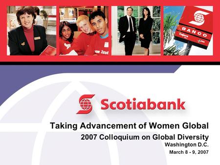 Taking Advancement of Women Global 2007 Colloquium on Global Diversity Washington D.C. March 8 - 9, 2007.