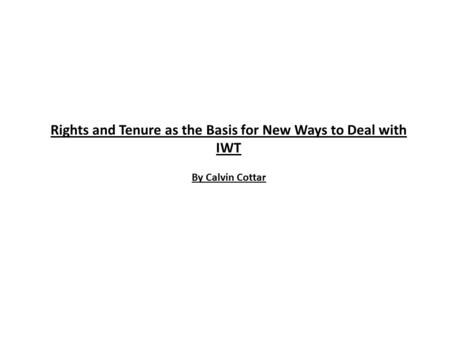 Rights and Tenure as the Basis for New Ways to Deal with IWT By Calvin Cottar.