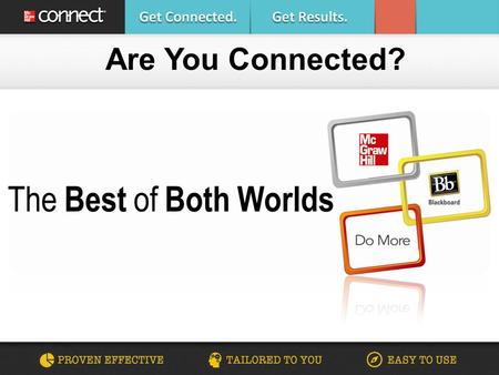 Are You Connected?. What is McGraw-Hill Connect? McGraw-Hill Connect® is a web- based assignment and assessment platform that gives students the means.