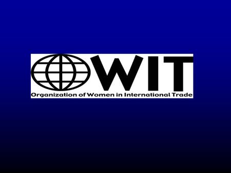 The Organization of Women in International Trade (OWIT): OWIT is a non-profit professional organization designed to promote women doing business in international.