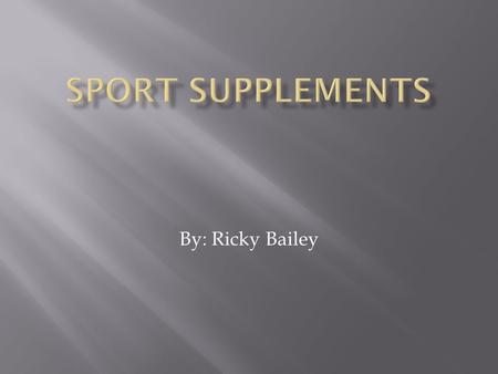 By: Ricky Bailey.  What is a sport supplement?  They are products used to enhance athletic performance that may include vitamins, minerals, amino acids,