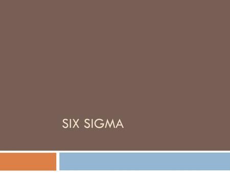SIX SIGMA. What is six sigma? Sigma is a measure of “goodness: the capability of a process to produce perfect work. A “defect” is any mistake that results.