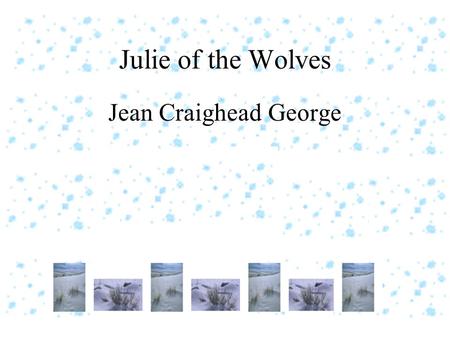 Julie of the Wolves Jean Craighead George Introduction This book describes a young girl’s battle between the old and the new. Are the old Eskimo ways.